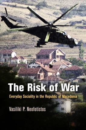 The Risk of War: Everyday Sociality in the Republic of Macedonia