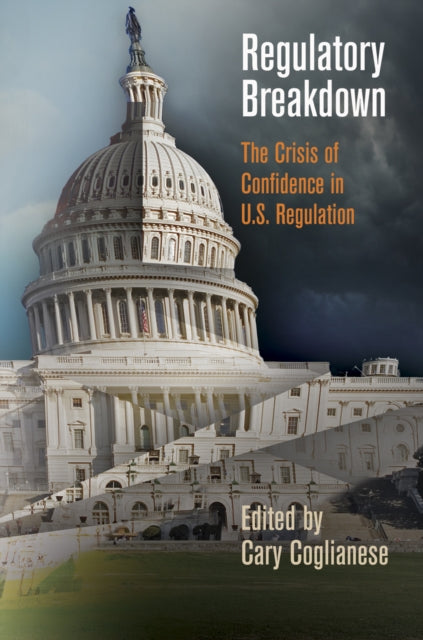 Regulatory Breakdown: The Crisis of Confidence in U.S. Regulation