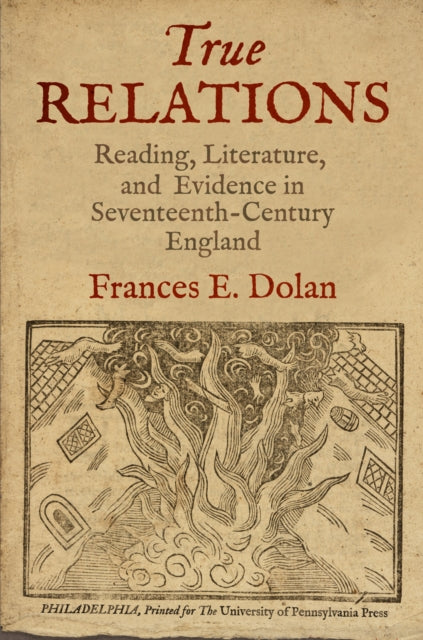 True Relations: Reading, Literature, and Evidence in Seventeenth-Century England