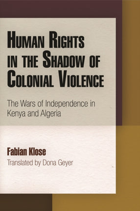 Human Rights in the Shadow of Colonial Violence: The Wars of Independence in Kenya and Algeria