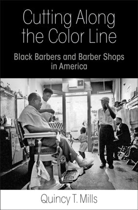 Cutting Along the Color Line: Black Barbers and Barber Shops in America