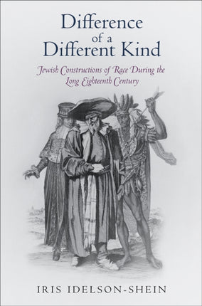 Difference of a Different Kind: Jewish Constructions of Race During the Long Eighteenth Century