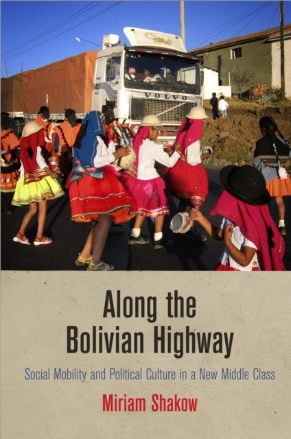 Along the Bolivian Highway: Social Mobility and Political Culture in a New Middle Class