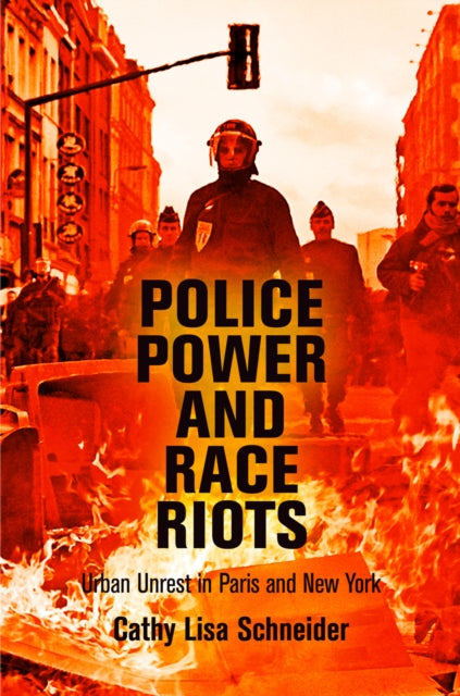 Police Power and Race Riots Urban Unrest in Paris and New York The City in the TwentyFirst Century