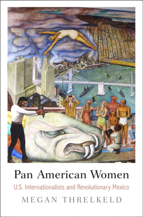 Pan American Women: U.S. Internationalists and Revolutionary Mexico