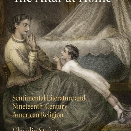 The Altar at Home Sentimental Literature and