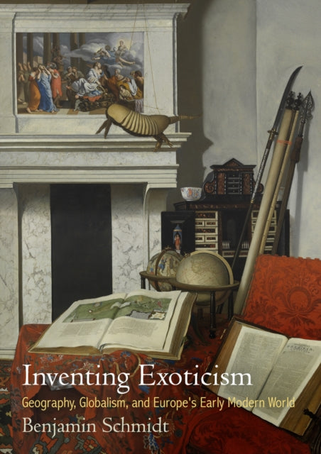 Inventing Exoticism: Geography, Globalism, and Europe's Early Modern World