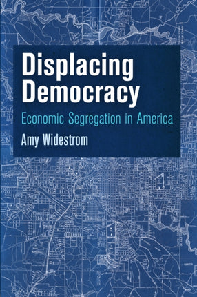 Displacing Democracy: Economic Segregation in America