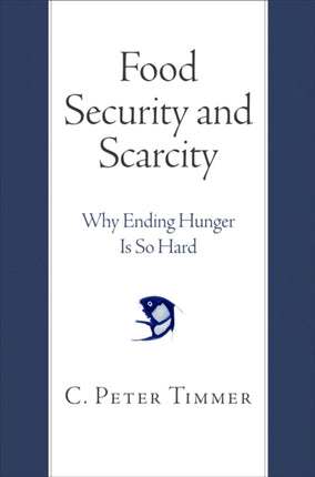 Food Security and Scarcity: Why Ending Hunger Is So Hard