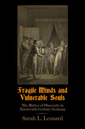 Fragile Minds and Vulnerable Souls: The Matter of Obscenity in Nineteenth-Century Germany