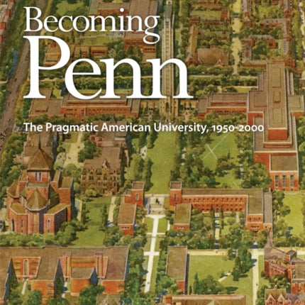 Becoming Penn: The Pragmatic American University, 195-2