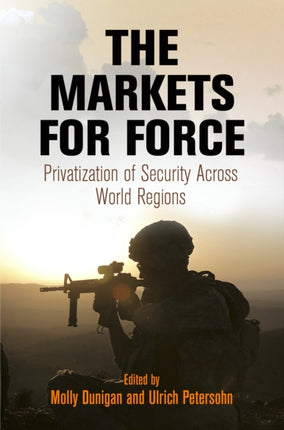 The Markets for Force: Privatization of Security Across World Regions