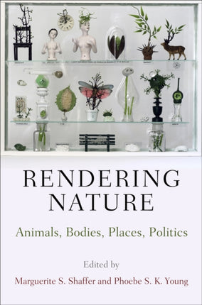 Rendering Nature: Animals, Bodies, Places, Politics