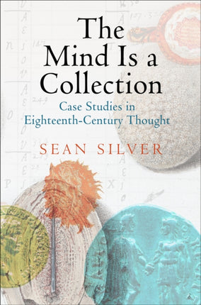 The Mind Is a Collection: Case Studies in Eighteenth-Century Thought