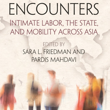 Migrant Encounters: Intimate Labor, the State, and Mobility Across Asia