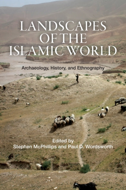 Landscapes of the Islamic World: Archaeology, History, and Ethnography