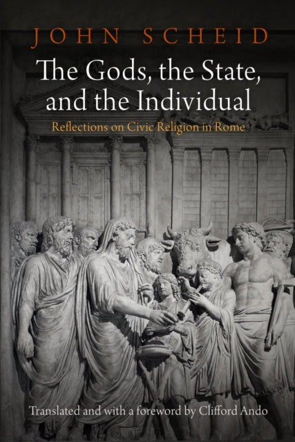 The Gods, the State, and the Individual: Reflections on Civic Religion in Rome