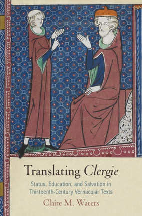 Translating "Clergie": Status, Education, and Salvation in Thirteenth-Century Vernacular Texts