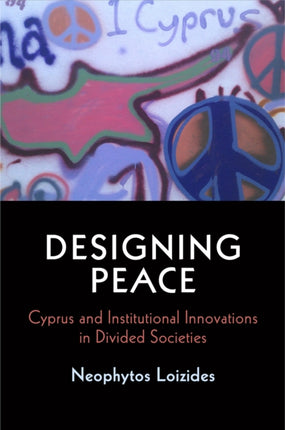 Designing Peace: Cyprus and Institutional Innovations in Divided Societies