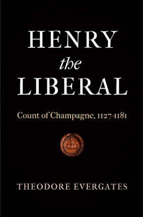 Henry the Liberal: Count of Champagne, 1127-1181