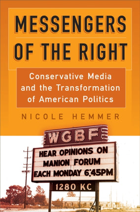 Messengers of the Right Conservative Media and the Transformation of American Politics Politics and Culture in Modern America