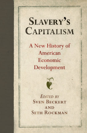 Slavery's Capitalism: A New History of American Economic Development