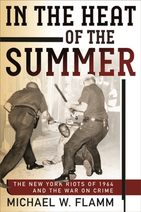 In the Heat of the Summer: The New York Riots of 1964 and the War on Crime