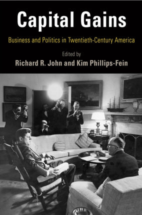 Capital Gains: Business and Politics in Twentieth-Century America