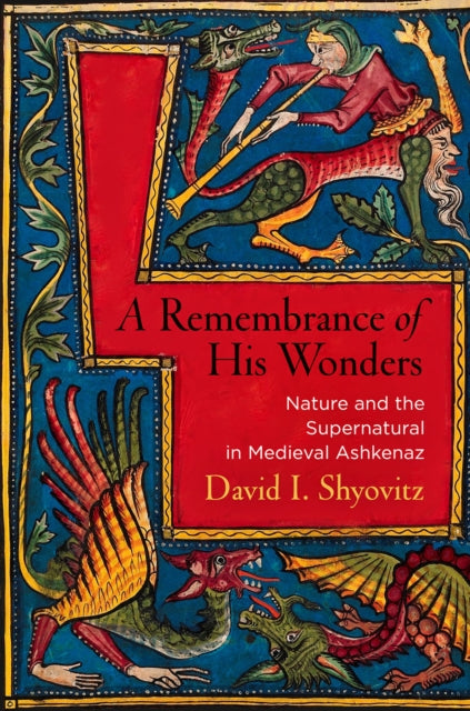 A Remembrance of His Wonders: Nature and the Supernatural in Medieval Ashkenaz