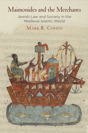 Maimonides and the Merchants: Jewish Law and Society in the Medieval Islamic World