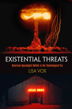 Existential Threats: American Apocalyptic Beliefs in the Technological Era