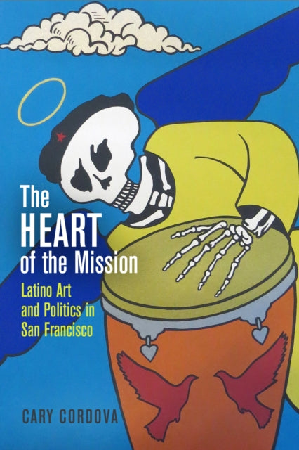 The Heart of the Mission: Latino Art and Politics in San Francisco