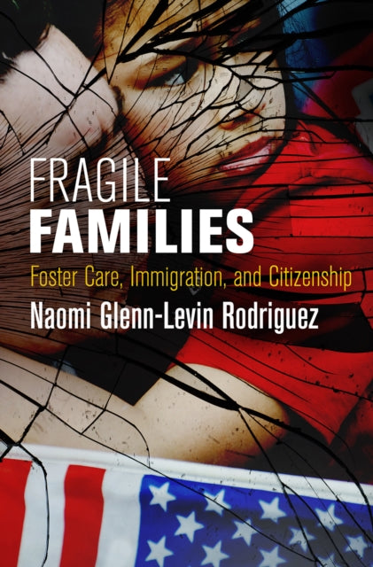 Fragile Families: Foster Care, Immigration, and Citizenship