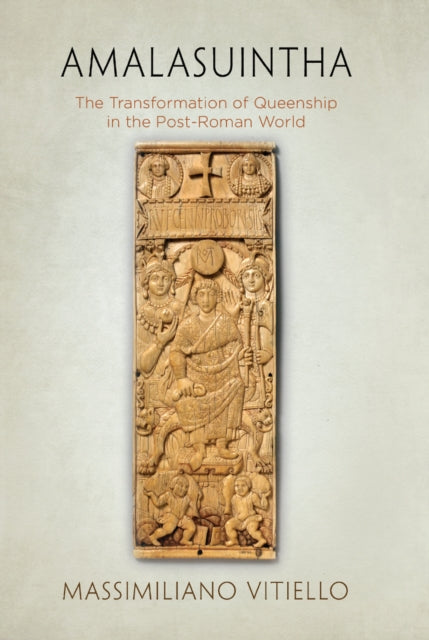 Amalasuintha: The Transformation of Queenship in the Post-Roman World