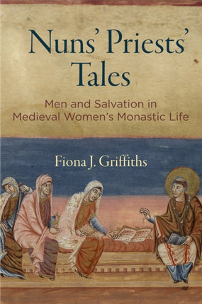 Nuns' Priests' Tales: Men and Salvation in Medieval Women's Monastic Life