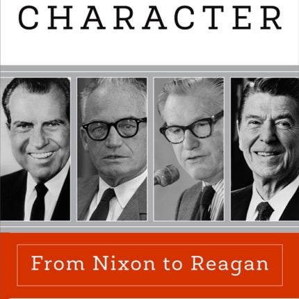 Republican Character: From Nixon to Reagan