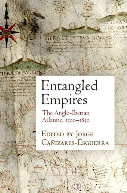 Entangled Empires: The Anglo-Iberian Atlantic, 15-183