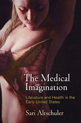 The Medical Imagination: Literature and Health in the Early United States