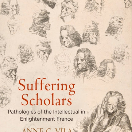 Suffering Scholars: Pathologies of the Intellectual in Enlightenment France