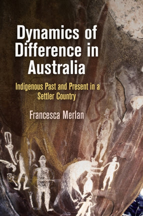 Dynamics of Difference in Australia: Indigenous Past and Present in a Settler Country