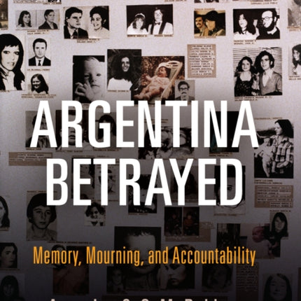 Argentina Betrayed: Memory, Mourning, and Accountability