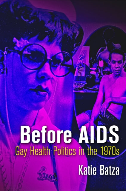 Before AIDS: Gay Health Politics in the 1970s