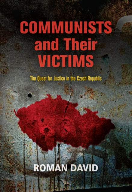 Communists and Their Victims: The Quest for Justice in the Czech Republic