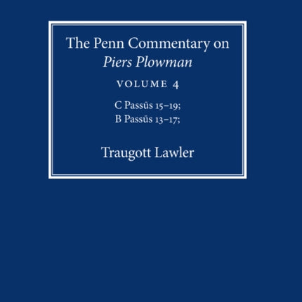 The Penn Commentary on Piers Plowman, Volume 4: C Passūs 15-19; B Passūs 13-17