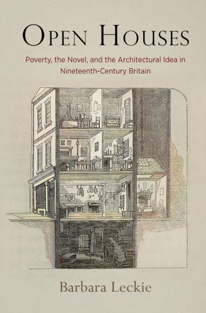 Open Houses: Poverty, the Novel, and the Architectural Idea in Nineteenth-Century Britain