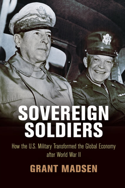 Sovereign Soldiers: How the U.S. Military Transformed the Global Economy After World War II