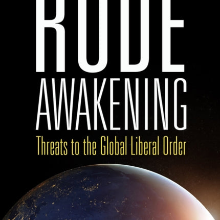 Rude Awakening: Threats to the Global Liberal Order