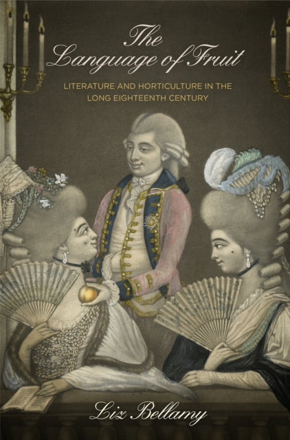 The Language of Fruit: Literature and Horticulture in the Long Eighteenth Century