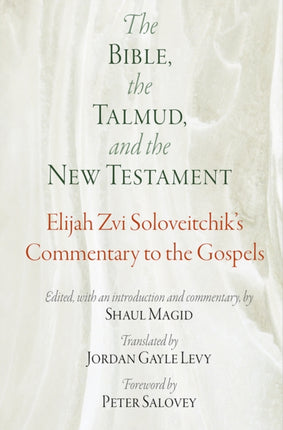 The Bible, the Talmud, and the New Testament: Elijah Zvi Soloveitchik's Commentary to the Gospels