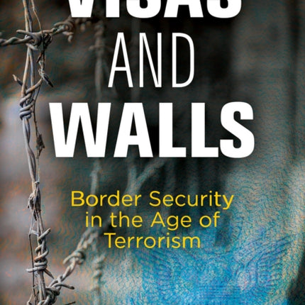 Visas and Walls: Border Security in the Age of Terrorism